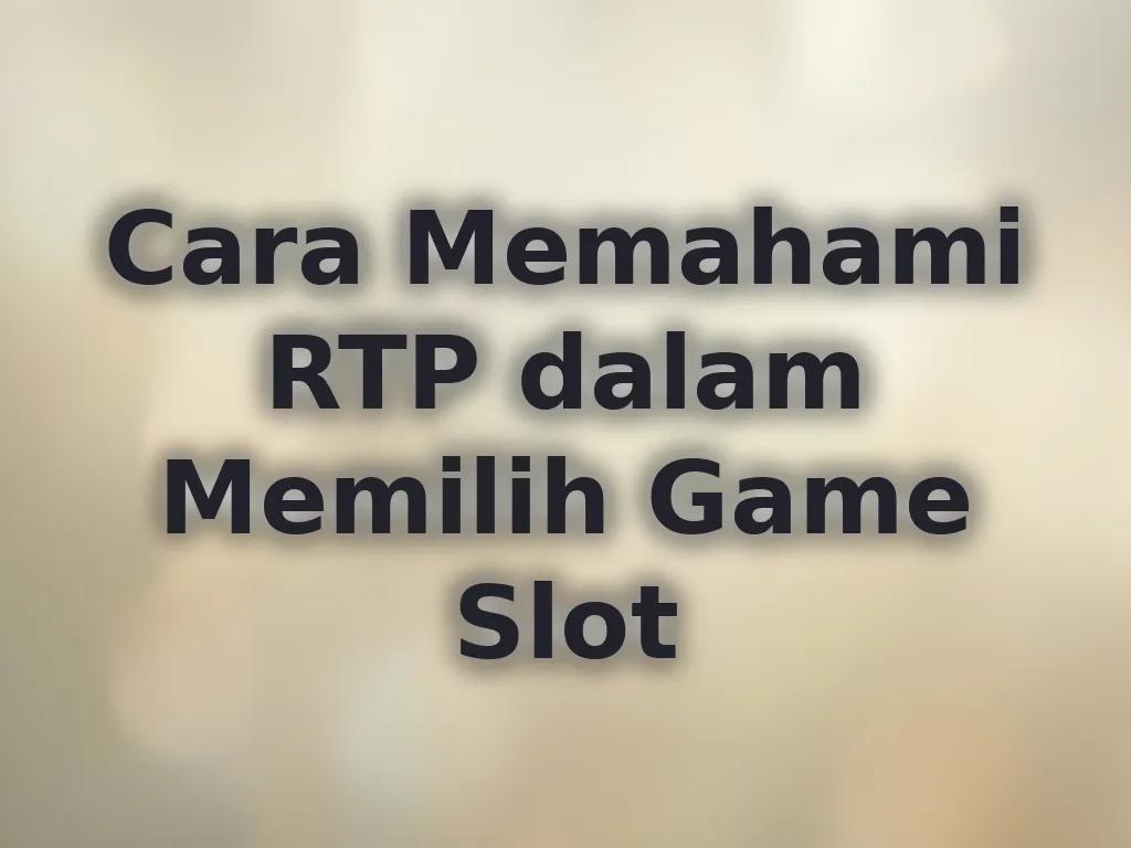 Cara Memahami RTP dalam Memilih Game Slot